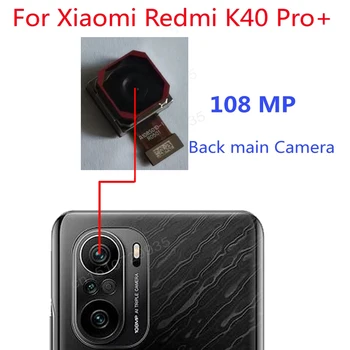 Оригинална 108 MP задна задна камера за Xiaomi Redmi K40 Pro Plus Pro + Основен изглед на задната страна Голяма камера модул Flex резервна